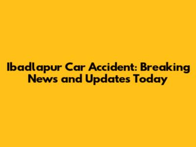 Ibadlapur Car Accident: Breaking News and Updates Today