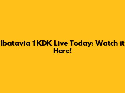 Ibatavia 1 KDK Live Today: Watch it Here!
