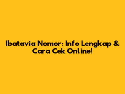 Ibatavia Nomor: Info Lengkap & Cara Cek Online!