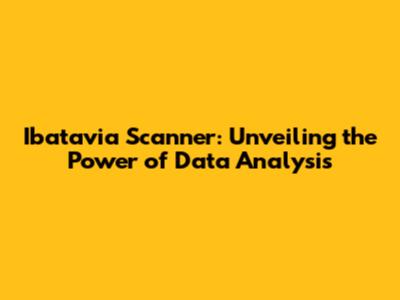 Ibatavia Scanner: Unveiling the Power of Data Analysis