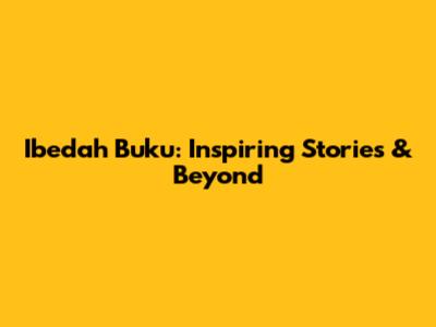 Ibedah Buku: Inspiring Stories & Beyond