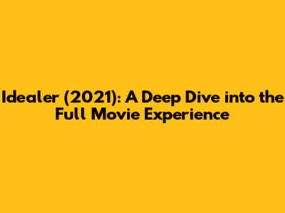 Idealer (2021): A Deep Dive into the Full Movie Experience