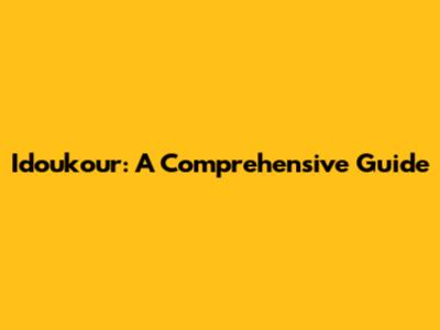 Idoukour: A Comprehensive Guide
