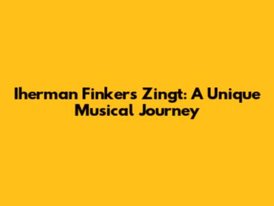 Iherman Finkers Zingt: A Unique Musical Journey