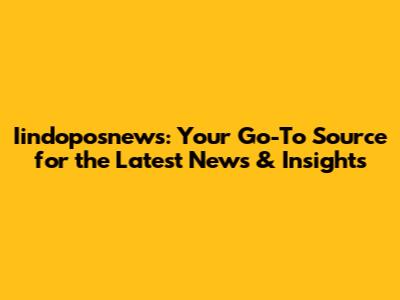 Iindoposnews: Your Go-To Source for the Latest News & Insights