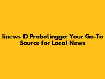 Iinews ID Probolinggo: Your Go-To Source for Local News