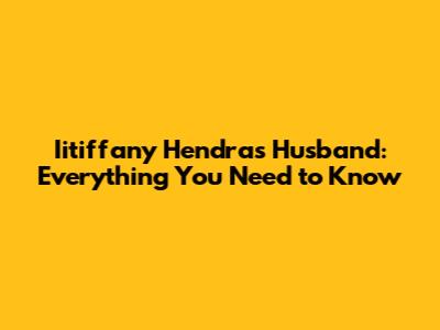 Iitiffany Hendra's Husband: Everything You Need to Know