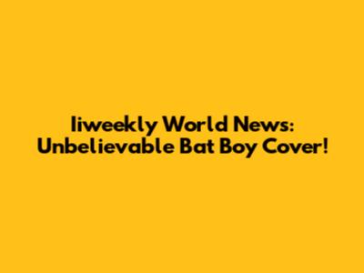 Iiweekly World News: Unbelievable Bat Boy Cover!
