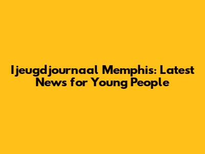 Ijeugdjournaal Memphis: Latest News for Young People