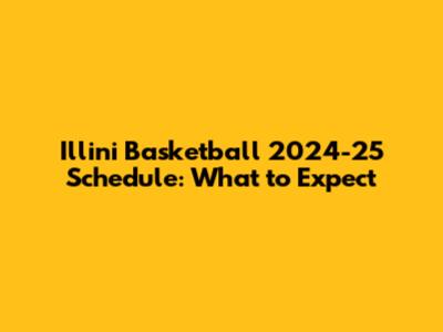 Illini Basketball 2024-25 Schedule: What to Expect