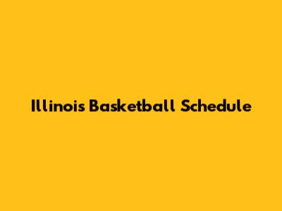 Illinois Basketball Schedule