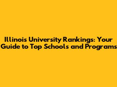 Illinois University Rankings: Your Guide to Top Schools and Programs