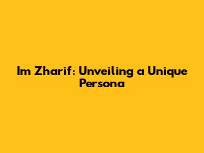 Im Zharif: Unveiling a Unique Persona