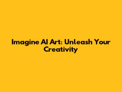 Imagine AI Art: Unleash Your Creativity