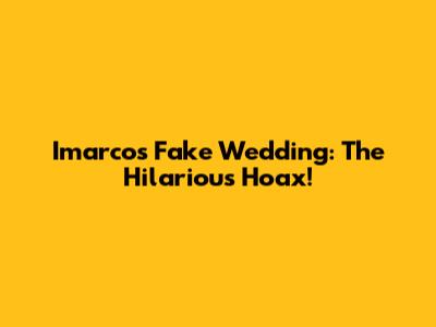 Imarco's Fake Wedding: The Hilarious Hoax!