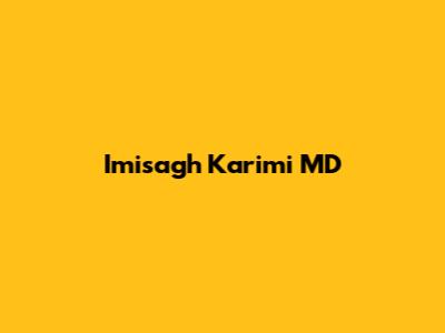 Imisagh Karimi MD