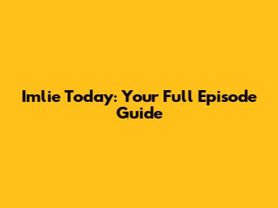 Imlie Today: Your Full Episode Guide