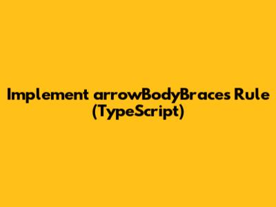 Implement arrowBodyBraces Rule (TypeScript)