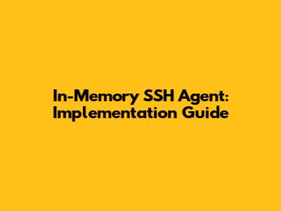 In-Memory SSH Agent: Implementation Guide