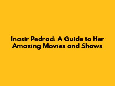 Inasir Pedrad: A Guide to Her Amazing Movies and Shows