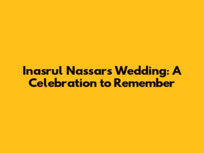 Inasrul Nassar's Wedding: A Celebration to Remember