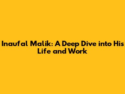 Inaufal Malik: A Deep Dive into His Life and Work