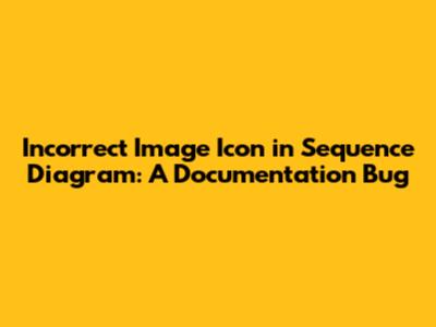 Incorrect Image Icon in Sequence Diagram: A Documentation Bug