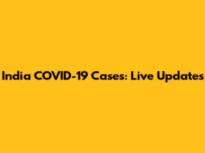 India COVID-19 Cases: Live Updates