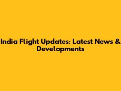 India Flight Updates: Latest News & Developments
