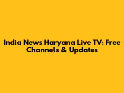 India News Haryana Live TV: Free Channels & Updates