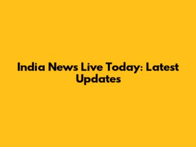 India News Live Today: Latest Updates