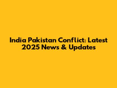India Pakistan Conflict: Latest 2025 News & Updates