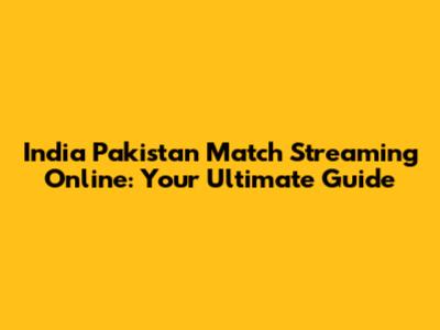 India Pakistan Match Streaming Online: Your Ultimate Guide