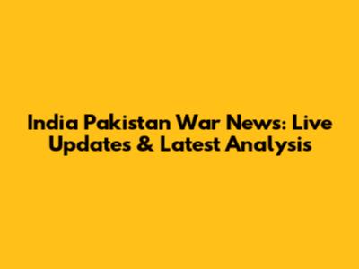 India Pakistan War News: Live Updates & Latest Analysis