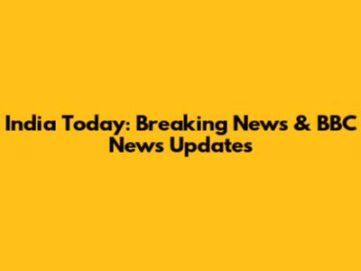 India Today: Breaking News & BBC News Updates