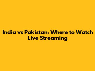 India vs Pakistan: Where to Watch Live Streaming