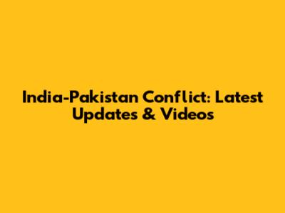 India-Pakistan Conflict: Latest Updates & Videos