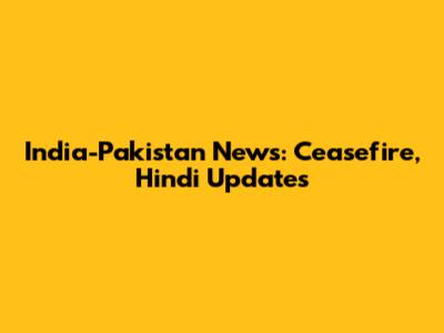 India-Pakistan News: Ceasefire, Hindi Updates
