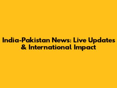 India-Pakistan News: Live Updates & International Impact
