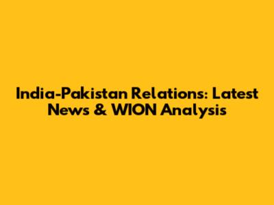 India-Pakistan Relations: Latest News & WION Analysis