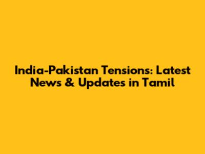 India-Pakistan Tensions: Latest News & Updates in Tamil