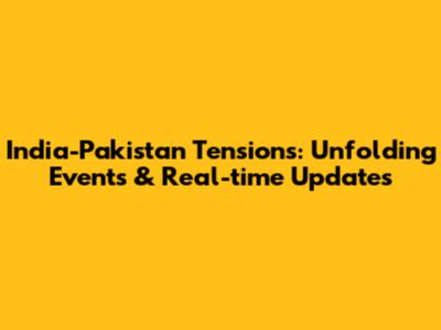 India-Pakistan Tensions: Unfolding Events & Real-time Updates
