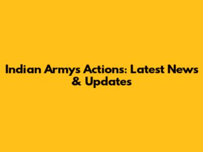 Indian Army's Actions: Latest News & Updates