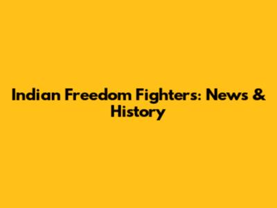 Indian Freedom Fighters: News & History