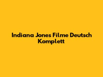 Indiana Jones Filme Deutsch Komplett