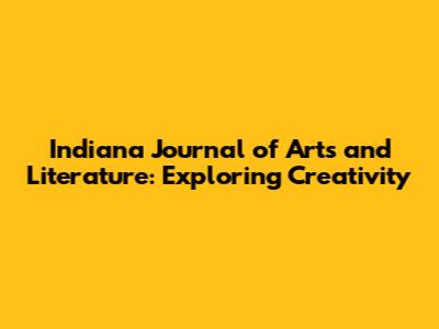 Indiana Journal of Arts and Literature: Exploring Creativity