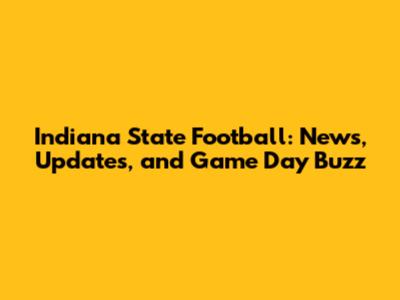 Indiana State Football: News, Updates, and Game Day Buzz