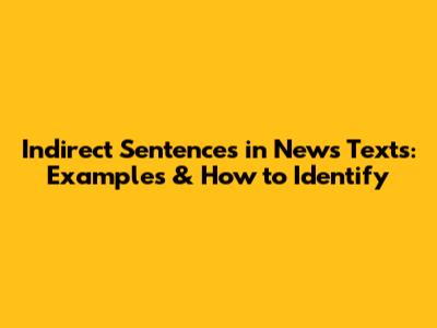 Indirect Sentences in News Texts: Examples & How to Identify