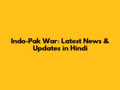 Indo-Pak War: Latest News & Updates in Hindi