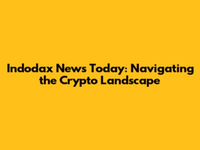 Indodax News Today: Navigating the Crypto Landscape